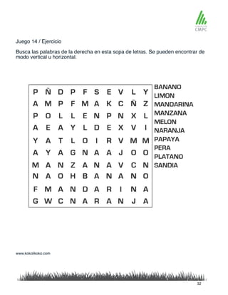 Juego 14 / Ejercicio
Busca las palabras de la derecha en esta sopa de letras. Se pueden encontrar de
modo vertical u horizontal.
www.kokolikoko.com
32
 