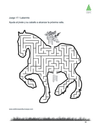 Juego 17 / Laberinto
Ayuda al jinete y su caballo a alcanzar la próxima valla.
www.wildhorseandburroexpo.com
39
 