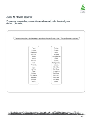 Juego 18 / Busca palabras
Encuentra las palabras que están en el recuadro dentro de alguna
de las columnas.
40
 