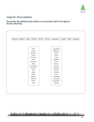 Juego 20 / Busca palabras
Encuentra las palabras que están en el recuadro dentro de alguna
de las columnas.
44
 