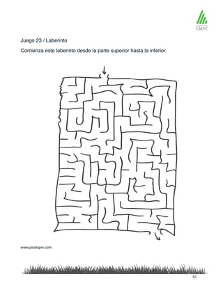 Juego 23 / Laberinto
Comienza este laberinto desde la parte superior hasta la inferior.
www.picstopin.com
51
 