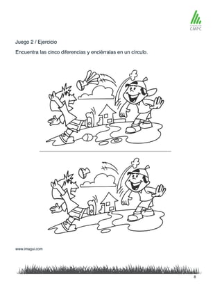 Juego 2 / Ejercicio
Encuentra las cinco diferencias y enciérralas en un círculo.
www.imagui.com
8
 