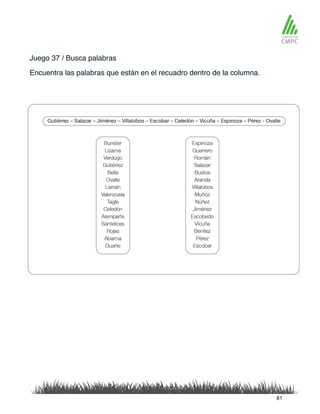 Juego 37 / Busca palabras
Encuentra las palabras que están en el recuadro dentro de la columna.
81
 