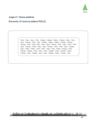 Juego 41 / Busca palabras
Encuentra 10 veces la palabra POLLO.
89
 