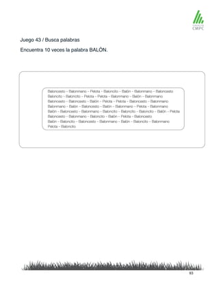 Juego 43 / Busca palabras
Encuentra 10 veces la palabra BALÓN.
93
 