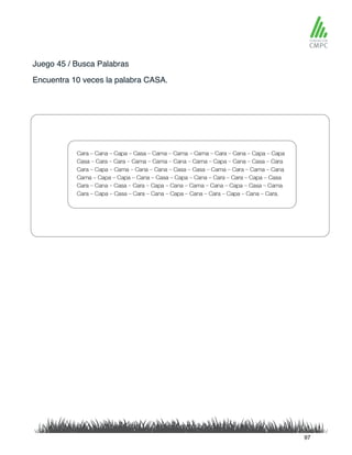 Juego 45 / Busca Palabras
Encuentra 10 veces la palabra CASA.
97
 