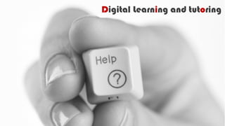 Digital Learning and tutoring
 