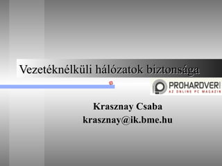 Vezetéknélküli hálózatok biztonsága Krasznay Csaba [email_address] 