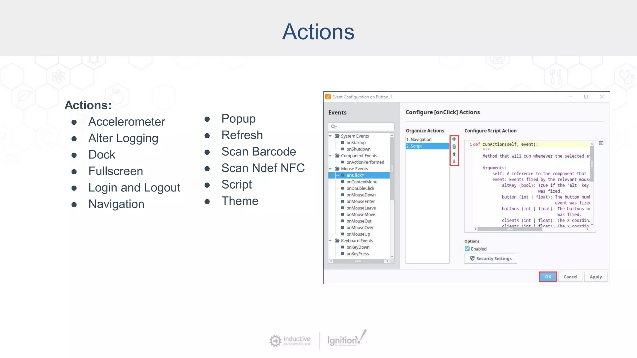 Actions
Actions:
● Accelerometer
● Alter Logging
● Dock
● Fullscreen
● Login and Logout
● Navigation
● Popup
● Refresh
● Scan Barcode
● Scan Ndef NFC
● Script
● Theme
 