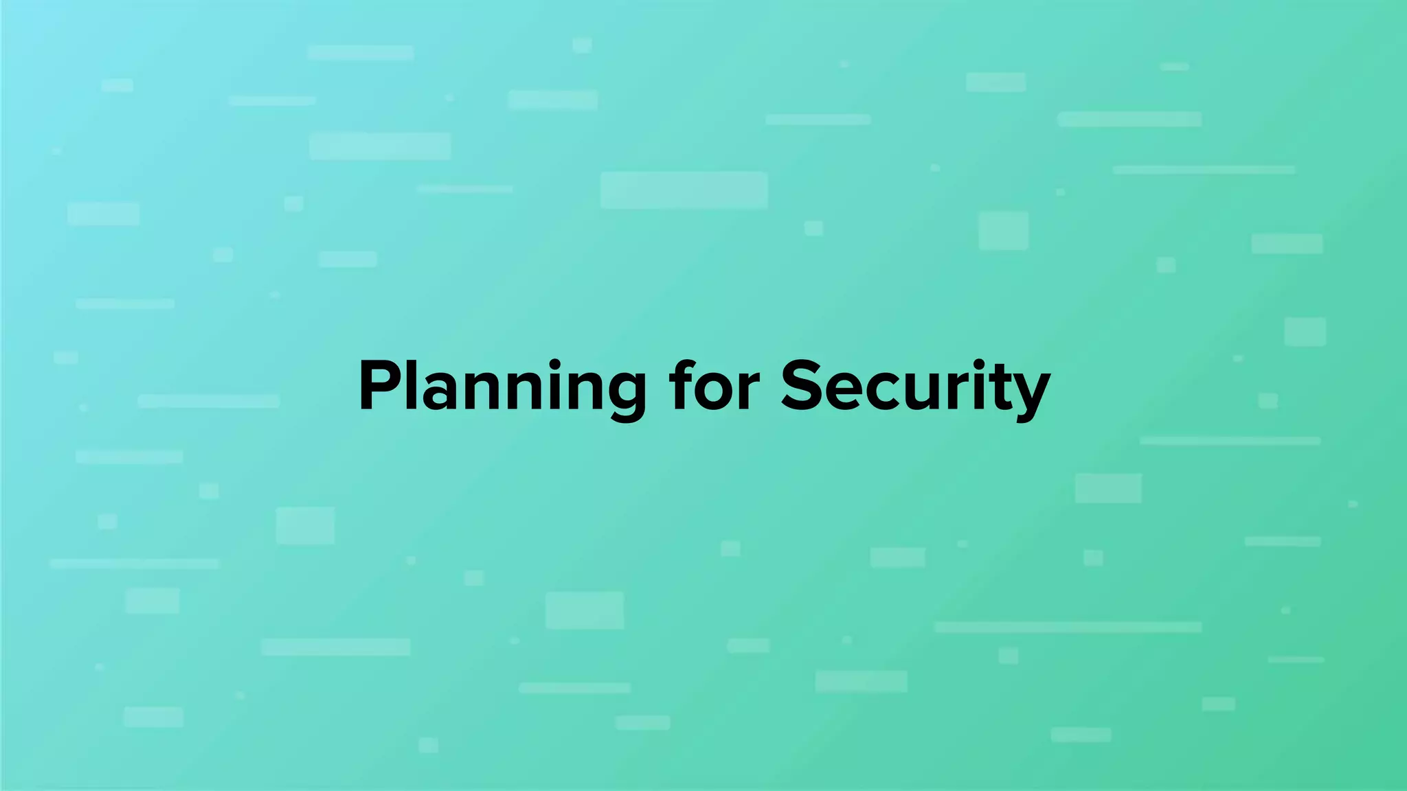 Planning for Security
 