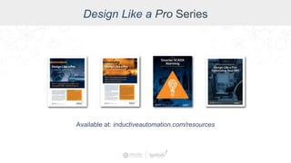 Design Like a Pro Series
Available at: inductiveautomation.com/resources
 