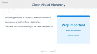 Reduce Clutter
Prioritize content to reduce “busy-ness”
Screens should have few purposes
 