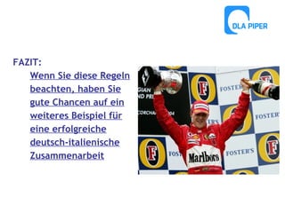 FAZIT:
Wenn Sie diese Regeln
beachten, haben Sie
gute Chancen auf ein
weiteres Beispiel für
eine erfolgreiche
deutsch-italienische
Zusammenarbeit

 