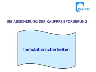DIE ABSICHERUNG DER KAUFPREISFORDERUNG

Immobiliarsicherheiten

 