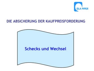 DIE ABSICHERUNG DER KAUFPREISFORDERUNG

Schecks und Wechsel

 