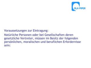 Voraussetzungen zur Eintragung:
Natürliche Personen oder bei Gesellschaften deren
gesetzliche Vertreter, müssen im Besitz der folgenden
persönlichen, moralischen und beruflichen Erfordernisse
sein:

 