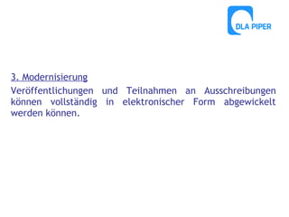3. Modernisierung
Veröffentlichungen und Teilnahmen an Ausschreibungen
können vollständig in elektronischer Form abgewickelt
werden können.

 