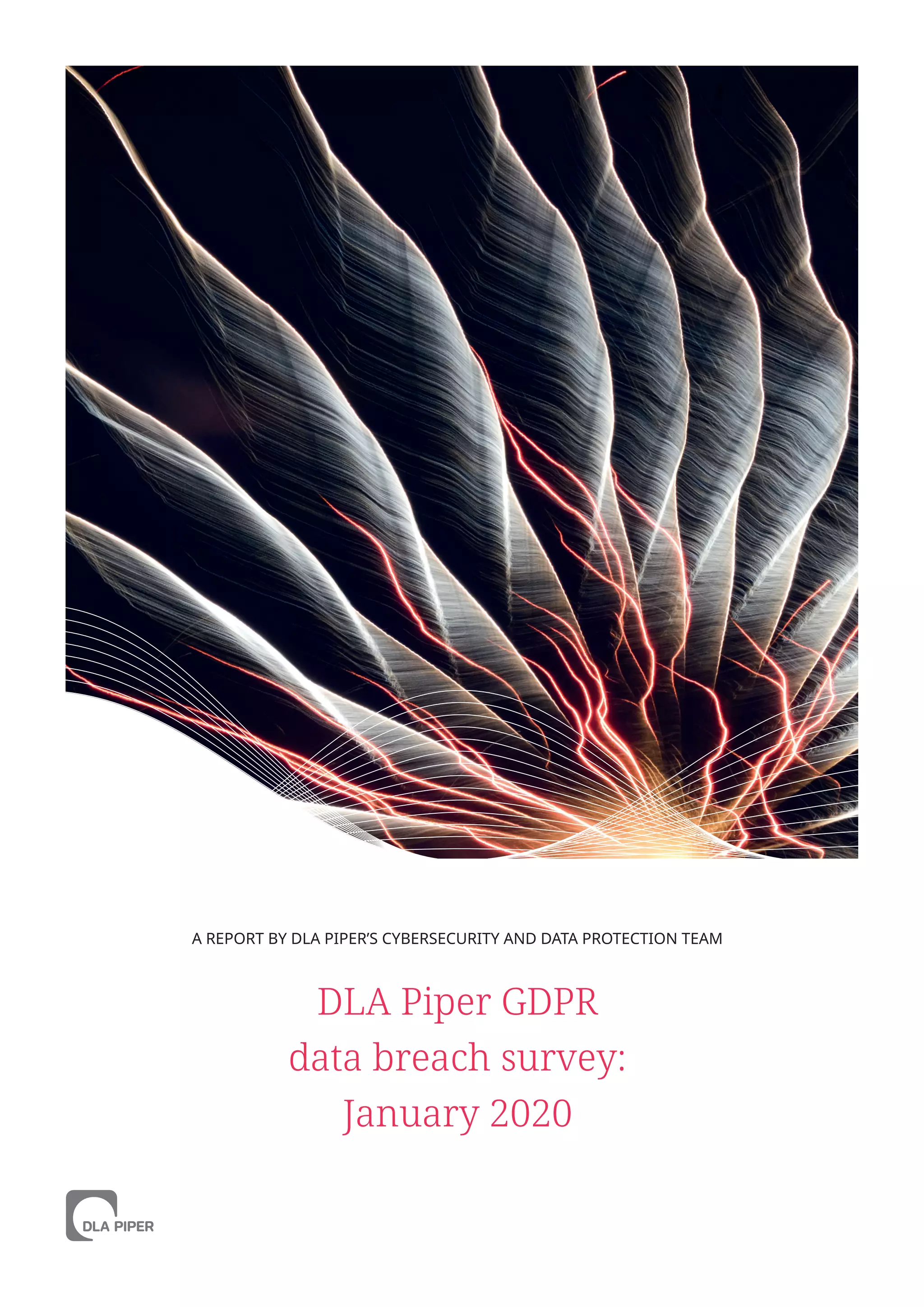 DLA Piper GDPR
data breach survey:
January 2020
A REPORT BY DLA PIPER’S CYBERSECURITY AND DATA PROTECTION TEAM
 