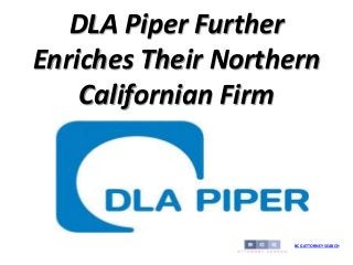 DLA Piper Further
Enriches Their Northern
Californian Firm
BCG ATTORNEY SEARCH
 