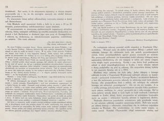 24 Łódź w dni sierpniowe 1914
działalność. Być może, iż do utrzymania tajemnicy w dużym stopniu
przyczyniło się i to, że do szeregów naszych nie zdołał dotrzeć
żaden prowokator.
Po utworzeniu lotnej milicji odbywaliśmy ćwiczenia również w dużej
sali Meisterhausu.
Gdy Moskale mieli opuszczać Łódź, a było to w nocy z 19 na 20
sierpnia, postanowiliśmy zadokumentować nasze istnienie.
W porozumieniu ze starszyzną zjednoczonych organizacyj ułożyłem
odezwę, którą następnie odbiliśmy na zwykłej maszynie drukarskiej we
dwóch z kol. Berlachem w drukarni jego ojca przy ul. Ewangelickiej.
I odezwę tę, drukowaną na różnokolorowym papierze, rozkleiliśmy
po mieście. Oto treść odezwy:
„ Oto dziś dzień krwi i chwałlj,
Obij dniem wskrzeszenia b1jł!"
Na ziemi Polskiej rozszalała burza. Burza, wywołana nie przez Polaków i nie
w imię Sprawy Polskiej. Zaborcy, których lata cale godziła nienawiść do Polski,
stanęli ze sobą do walki na śmierć i Życie. W tej walce Polak przeciw Polakowi
ma stanąć, brat bratu w oczy bagnetem błysnąć. Setki tysięcy ludu polskiego
padnie na pobojowisku, nie wiedząc za co i o co walczą, albo, co gorsza, łudząc się,
że interes wroga śmiertelnego, Moskwy lub Prus, jest interesem Polski.
W tej chwili ciężkiej Naród Polski nie wyrzekł jeszcze swego ostatniego słowa.
Chłop i robotnik polski, rdzeń narodu naszego, dał rekruta do armij zaborczych,
bo nie miał sił oprzeć się, dal go z groźnym pomrukiem niezadowolenia i rozpaczy.
A tylko warstwy najwyższe, które wszędzie i zawsze najprędzej się wynaradawiają,
oświadczyły się wyraźnie za bezpośrednim swoim zaborcą. Tak to niewola zżarła
im serca, tak wypaczyła umysły, Że bez żadnych zastrzeżeń idą, w Berlinie i Peters-
burgu, po tej i tamtej stronie kordonu, ci - w objęcia państwa krwawych carów,
tamci - na lep krzyżackich interesów.
Niemiec - wróg Polski nieubłagany, lecz Moskal - jego druh serdeczny wczoraj
jeszcze, a zapewne i jutro.
W obliczu ścierających się wrogów Polska swe słowo rzec musi - wznieść
śmiało i mocno sztandar Niepodległości i pod tym sztandarem organizować się
w kadry bojowe do walki. Zawiązki armji polskiej, polscy strzelcy i sokoli wkro-
czyli już z Galicji, z tej części ziemi polskiej, gdzie względna wolność panuje, do
Królestwa, wyzwalając południowy szmat ziemi naszej z niewoli moskiewskiej i ogła­
szając po wsiach i miastach N ie pod Ie g I ą Rzec z po sp o 1i tą Po 1s ką. Już
podniosła się osmagana moskiewskim batem Chełmszczyzna i Lubelskie, już stanęło
na hasło strzeleckiej trąbki Kieleckie i Radomskie, i lud polski do walki się gotuje
i zbroi. A faktów tych nie zatrą bałamutne wieści upodlonej przez cenzurę mo-
skiewską części prasy polskiej o rzekomych klęskach strzelców i sokołów.
Już teraz w momencie walki wrogów szeregi polskiego wojska powiększać należy,
aby w decydującej chwili siłą potężną stanąć do walki ostatecznej, tern więcej, że
każdy z zaborców po zwycięskiej dla siebie wojnie może usiłować podeptać nasze
prawa. Armja polska jest jedyną gwarancją naszej wolności. Nie manifest carski,
nie odezwa generała pruskiego, lecz bagnet sokoła i strzelca odbuduje Polskę.
Łódź w dni sierpniowe 1914 25
Nie wiemy, kto zwyc1ęzy. To jednak wiemy, Że każdy żołnierz, który pomnoży
szeregi pułków sokolich i strzeleckich, powiększa szanse naszego zwycięstwa. Są
jeszcze w Polsce tysiące, których wróg nie zagarnął d.o swych armij. Z tych zastępów
ludu polskiego, z młodzieży polskiej, twórzmy wojska powstańcze. Ale nie naszą
rzeczą, nie rzeczą młodzieży będzie zadecydować o wystąpieniu. Lada moment zor-
ganizuje się w Warszawie Rząd Narodowy, który wyda rozkaz, jak postąpić. Gdy
rozkaz padnie, pójdziemy na bój za Polskę, spełnić obowiązek swój najpierwszy,
obowiązek krwi i mienia.
Oby cały Naród powstał na wici Rządu Narodowego, oby nie było między nami
swarów i małodusznej zawiści. Pragniemy gorąco, aby jak najwięcej Polaków zje-
dnoczyło się pod sztandarem Niepodległości, a wtedy starczy nam sil, aby pokonać
najeźdźcę, aby wytępić zdradę -Targowicę, gdyby ta podniosła głowę na zgubę Narodu.
Niech żyje Niepodległa Polska Ludowa!
Niech żyją Strzelcy i Sokoli!
Łódź, w sierpniu 1914 r.
Zjednoczona Młodzież Niepodległościowa.
Po rozlepieniu odezwy powstał wielki niepokój w Komitecie Oby-
watelskim. Wezwał mnie do siebie komendant Milicji i polecił użyć
oddziału lotnego do zdzierania tych, jak mówił, prowokacyjnych
ulotek, które prawdopodobnie agenci pruscy rozrzucili po mieście.
Nie przeczytał widocznie ów komendant treści odezwy, tchnącej może
naiwnością młodzieńczą, ale nie mającej w sobie ani cienia czegoś,
coby mogło trącić prowokacją. Każdy z nas, który brał podówczas
udział w akcji niepodległościowej w Łodzi, i teraz obiema rękami
z dumą podpisałby się pod tą odezwą. Ale oczywiście dzisiaj byłoby
to już znacznie łatwiej, niż w r. 1914.
Mieliśmy więc zabawę nie byle jaką. Jedni chłopcy z lotnego
oddziału (czytaj z Organizacji Wojskowej) naklejali odezwy na kamie-
nicach i parkanach śródmieścia, Górnego Rynku i na dalekich Bałutach,
a inni dla zachowania pozorów udawali, że zdzierają część tych odezw,
bacząc, aby pr:zypadkiem ktoś z milicji, nie należący do oddziału
lotnego, nie schwytał „przestępców". Ale nic się nie wydało. A ja
z wielką powagą pokazywałem komendantowi szczątki kilku pozdziera-
nych odezw, meldując, że „akcja" prowadzi się z całą energją. Był to
może jedyny wesoły dzień w tych bądź co bądź trudnych i smutnych
czasach w Łodzi, dzień, który przypomina mi późniejsze beztroskie
życie na wojnie i żołnierskie kawały, płatane w legjonowej służbie.
Nadeszło słoneczne popołudnie wrześniowe, gdy gruchnęła wieść,
że już ostatnie oddziały rosyjskie opuszczają miasto. Było nam wesoło
po udanej historji z odezwami, cieszyliśmy się, że wiekowy najeźdźca
uchodzi na Wschód. Nie wiedzieliśmy, co czeka nasze miasto, co
czeka naród. Komitet Obywatelski objął ostatecznie władzę nad
 
