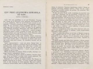 8RONISLAWA LIPIŃSKA
GDY PIERŚ LEGJONOWA KRWAWIŁA
OD RAN...
KARTK_I Z PAMIĘTNIKA
Lipiec 1914 roku spędziliśmy na wsi pod Koluszkami. Pewnego
dnia ukazało się na horyzoncie sześć samolotów, skierowujących się
w stronę południową. Fakt ten sprawił olbrzymie wrażenie na mie-
szkańcach. Z Koluszek przynoszono gazety z alarmującemi wiadomo-
ściami. W nocy pierwszego sierpnia przyjeżdża mój mąż z synem
najstarszym, każe się pakować i jechać do domu, bo już ogłoszono
wojnę. Wrażenie piorunujące. Następnego ranka sołtys ogłosił na wsi
mobilizację. O 6 rano byliśmy w Koluszkach i ostatnim pociągiem,
zabierającym ludność cywilną, wróciliśmy do Łodzi. Na stacji w Ko-
luszkach spotkałam syna mego Wacka, który wrócił z Warszawy, gdzie
pojechał do głównej komendy harcerskiej po rozkazy.
Pierwszego sierpnia Łódź miała charakter dziwnie świąteczny.
Wszystkie fabryki stanęły. Ani jedna syrena nie zagłuszała uroczystej
ciszy. Ludzi wszędzie pełno: w cukierniach, na ulicach. Jedni space-
rują, drudzy stoją przed domami. Na wszystkich twarzach czai się
oczekiwanie.
Żagiew najstraszniejszej z wojen JUZ płonie. Słychać huki: to
mosty zamiejskie wysadzają w powietrze! Harcerze nie próżnują. Jedni
wysadzają mosty, drudzy zapisują, jakie pułki stoją w mieście, inni
znów rozlepiają odezwy, wzywające, by młodzież nie szła do wojska
rosyjskiego. Pracownicy Magistratu i innych urzędów pakują się
i uciekają na łeb, na szyję!
Milicja obywatelska nie próżnuje. Pilnuje porządku, chwytając i are-
sztując skautów, rozlepiających odezwy.
Gdy w kościele Św. Krzyża zebrała się młodzież i chóralnie zaśpie­
wano „Boże! coś Polskę!", w jednej chwili kościół opustoszał. Tak
zlękli się tchórzliwi „patrjoci" patrjotycznej pieśni! ...
Kotłowało się w Łodzi aż do połowy września. Raz Niemcy, raz
Moskale ukazywali się na ulicach ... W końcu września idzie szeptem
· wieść, że dziś wkraczają do Łodzi legjoniści. Mają być o godzinie
czwartej na Górnym Rynku. Jadę do Jadwigi Rowińskiej i razem z nią
•l
Ódy pierś legjonowa krwawiła od ran 49
idziemy do kwiaciarni. Kupujemy najpiękniejsze kwiaty i idziemy na
spotkanie pierwszego polskiego żołnierza. Deszcz leje jak z cebra.
Zziębnięte i przemokłe czekamy całe godziny. Nie przyjechali. Wra-
cam do domu przygnębiona.
W kilka dni potem Wacek wpada, oznajmiając, że przyjechali nocą
i zajęli bank i gimnazjum. Idę tam natychmiast. Przybywszy do gim-
nazjum spostrzegam jakiegoś pół-żołnierza, którym był młody uczeń
z gimnazjum polskiego. Gdy zapytano mnie, jaki mam interes i co tu robię,
byłam tak wzruszona, że nie mogłam słowa przemówić. Rozpłakałam
się, i w imieniu łodzianek zaofiarowałam mu pomoc w każdej potrzebie.
Nie dali długo na siebie czekać, bo jeszcze tego samego dnia .
złożyli nam wizytę. Przychodzili potem kilka razy dziennie po owoce,
bułki, a często zostawali na obiedzie. Przyszły któregoś dnia i panie
z Ligi Kobiet, p. Jodkowa i panna Łojkówna, w sprawie pościeli
i nakrycia stołowego dla oficerów.
Przez ten trzytygodniowy okres czasu, który minął jak cudny sen,
było u nas gwarno i wesoło. Z miłością i dumą przyjmowaliśmy
dostojników wojska polskiego.
Około 15 października pewnym już był fakt, że Moskale wracają do
Łodzi. Legjoniści mieli 28 o 5 rano opuścić miasto. Wacek już nie
przyszedł do domu. Musiałam iść do gimnazjum, by go pożegnać.
Choć serce pękało z bólu, pożegnałam się na wesoło. Żegnałam się
długo, długo ...
Po Wacku opuściła mnie Dyzia, która wyjechała z kilkoma paniami
kółka legjonowego do Piotrkowa. Odwiozłam ją do Rzgowa. Wróciłam
sama do pustego domu. Błądziłam po ulicach jak lunatyczka, szukając
jakiejś życzliwej duszy. Nie mogłam wprost uwierzyć, że po legjoni-
stach nic nie zostało! Na twarzach wielu „błagonadiożriych" łodzian
widniała radość, że wracają „nasze" wojska. Witali je owi „patrjoci"
papierosami i słodyczami.
W kilka dni potem przyjechała wywiadowczyni legjonów „Sławka"
i zamieszkała u nas. Chodziłyśmy razem po cukierniach i ulicach
Łodzi, by uczynić wywiad, jakie pułki stoją w mieście i okolicy. Po
kilku dniach wyjechała do Łowicza, gdzie ułatwiłam jej pobyt. Drugi
raz przyjechała, jako sanitarjuszka rosyjskiego szpitala. Wybrałam się
z nią wtedy do Pabjanic. Po drodze rozgadałam się z jakimś sanita-
rjuszem, który opowiedział gadatliwie wszystko, co „Sławka" wiedzieć
chciała. Po jej wyjeździe znów zaległa niepokojąca, beznadziejna cisza.
Pewnego dnia, w końcu listopada, dzwoni ktoś. Widzę jakiegoś
człowieka w długich butach, szarym kożuszku i maciejówce z laską
 