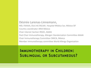 IMMUNOTHERAPY IN CHILDREN:
SUBLINGUAL OR SUBCUTANEOUS?
 