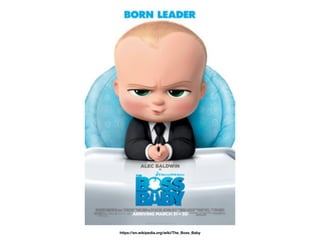 https://en.wikipedia.org/wiki/The_Boss_Baby
 