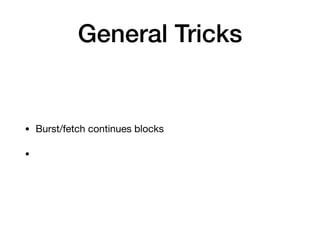 General Tricks
• Burst/fetch continues blocks

•
 