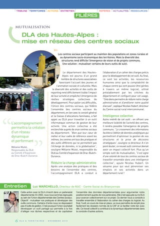 TRIBUNE TERRITOIRES                        ACTIONS           ENTRETIEN                            REPÈRES         ACTUALITÉS         RESSOURCES

                                                                               FILIÈRES

     Mutualisation

           DLA des Hautes-Alpes :
           mise en réseau des centres sociaux
                                                        ›› ›
                                                               Les centres sociaux participent au maintien des populations en zones rurales et
                                                                 au dynamisme socio-économique des territoires. Mais la diversité des
                                                                  structures rend difficile l’émergence de vision et de projets communs.
                                                                   Une solution : mutualiser certains de leurs outils de suivi.


                                                                 Le département des Hautes-                 l’élaboration d’un cahier des charges précis
                                                                Alpes est pourvu d’un grand                 pour le développement de cet outil. Au final,
                                                               nombre de structures associatives            ce sont les activités, les ressources
                                                             favorisant l’accueil des jeunes et             humaines ainsi que la comptabilité de
                                                          l’animation sociale et culturelle. Mais           chaque centre qui vont pouvoir être gérées
                                                      la diversité des activités et des outils de           à travers un même logiciel, utilisé
                                                    reporting rend difficilement lisible l’impact           préalablement par les crèches du
                                                    de leur activité et empêche l’émergence de              département et configuré pour cet usage.
                                                    réelles      stratégies     collectives    de           “Cela devra permettre de réduire notre charge
                                                    développement. Pour palier ces difficultés,             administrative et d’améliorer notre qualité
                                                    l’Union des centres sociaux, qui fédère                 d’accueil”, explique Nicolas Hubert, directeur
                                                    l’ensemble des centres sociaux du                       du Centre social rural intercommunal.
                                                    département, en lien avec le conseil général
                                                    et la Caisse d’allocations familiales, a fait           Intelligence collective




“
                                                    appel au DLA pour travailler à un outil                 Autre intérêt de cet outil : en offrant une
  L’accompagnement
  permettra la création
  d’un réseau
  dynamique
                           “                        informatique commun de gestion de leur
                                                    activité. Une action collective a été
                                                    enclenchée auprès de onze centres sociaux
                                                    du département. “Bien que leur cœur de
                                                    métier et leur cadre de référence soient les
                                                    mêmes, les centres ont tous des pratiques et
                                                                                                            meilleure lisibilité de l’activité des centres,
                                                                                                            il rendra possible l’émergence de projets
                                                                                                            communs. “Le croisement des informations
                                                                                                            facilitera l’édition de données analytiques qui
                                                                                                            permettront d’optimiser la gestion de nos
                                                                                                            structures et la prise de décisions
  et performant                                     des outils différents qui ne permettent pas             stratégiques”, souligne ce directeur. A n’en
  Mélanie Mulot,                                    l’échange de données, ni la globalisation”,             point douter, ce nouvel outil commun devrait
  Responsable du DLA                                souligne Mélanie Mulot, responsable du                  avoir un impact collectif fort. Plus qu’un
  au Comité d'Expansion                             DLA au Comité d'expansion de Drac-Buëch-                simple outil de mutualisation, “il est signe
  de Drac-Buëch-Durance.                            Durance.                                                d’une volonté de tous les centres sociaux de
                                                                                                            travailler ensemble dans une intelligence
                                                    Réduire la charge administrative                        collective”, ajoute Nicolas Hubert. Un
                                                    Après une analyse des pratiques et des                  sésame pour qui veut pérenniser ses
                                                    besoins de l’ensemble des centres,                      emplois et ses activités dans un
                                                    l’accompagnement DLA a conduit à                        département rural !




Entretien                  Luc MARCHELLO, Directeur de MJC - Centre Social du Briançonnais
          Cette action avec le DLA s’inscrit dans un partenariat               l’ensemble des données départementales pour argumenter notre
          départemental. En 2002, nous nous sommes regroupés                   positionnement auprès de nos partenaires. Elle s’est appuyée sur le DLA
          au sein de l’Union départementale des Centres sociaux.               pour avancer collectivement sur ce projet. Ce dernier nous a conduits à
          Objectif : mutualiser nos pratiques et développer des                travailler ensemble à l’élaboration du cahier des charges du logiciel. Au
          outils communs. Certains d’entre nous ne disposaient                 final, l’outil, en cours de mise en place, va nous permettre de remplir plus
          pas d’outils de gestion. C’est pourquoi l’Union souhaitait           facilement les dossiers normés de la CAF et va faciliter notre lien avec
          développer un outil partagé qui permette à la fois                   elle. Ce travail collectif a contribué à la dynamique départementale dans
          d’alléger nos tâches respectives et de capitaliser                   la conduite d’autres actions.



     6   D L A   &   T E R R I T O I R E S   -   N O V E M B R E    2 0 1 0
 