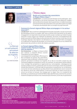 Quelle est la situation des associations
                                                                           en Région Rhône-Alpes ?
                                   Lela BENCHARIF,
                                   Vice-présidente du Conseil
                                   régional Rhône-Alpes,




                                              Comment le Conseil régional Rhône-Alpes accompagne-t-il le secteur
                                   déléguée Vie associative,               Lela Bencharif : Le monde associatif rhônalpin est très hétérogène : dans




                                              associatif ?
                                   Education populaire et                  les pratiques et les formes associatives, avec des différences notables
                                   Démocratie participative                dans les démarches de projet, dans la gouvernance, le modèle économique
                                                                           et le fonctionnement des associations mais aussi dans la place et le degré
                                                                           d’implication des bénévoles dans la conception du projet associatif.




             Le DLA est
       un outil préventif,
             permettant
                                              Lela Bencharif : Nous soutenons le développement de projets associatifs, non pas en priorisant
                                              des thématiques d’action ou un public cible, mais en centrant notre intervention sur les valeurs




             de détecter
                                              d’engagement, de citoyenneté et les principes d’utilité sociale et solidaire qui fondent le projet




                                              Le Conseil régional Rhône-Alpes




           les fragilités.
                                              associatif et autour duquel sont impliqués les bénévoles. Structurer l’accompagnement des




                                              soutient le DLA. Pourquoi et quelles
                                              projets associatifs de Rhône-Alpes au plus près des territoires constitue un des axes forts de




                                              sont vos attentes ?
                                              la politique régionale. Cela répond à une demande du secteur associatif d’être accompagné
                                              sur la définition et l’évolution de ses projets, sur la fonction employeur et sur les conditions de
                                              pérennisation des activités et, de fait, des emplois associatifs.
                                                     PORTRAIT               ZOOM SUR             FILIÈRES                POINT DE VUE                    ACTUALITÉS

        TERRITOIRES




                                                                                                                                                Cyril
                                                                                                                                                KRETZSCHMAR,
                                              Cyril Kretzschmar : La Région co-finance le DLA                              Conseiller régional
                                                                                                                           Rhône-Alpes, délégué
                                                                              Rhône-Alpes




                                              pour renforcer ce dispositif efficace couvrant
                                                                                                                           à la nouvelle économie
                                              l’ensemble du territoire régional.
                                                                                                                           et à l’ESS
                                              L’accompagnement pragmatique effectué par le
                                              DLA correspond aux besoins des associations,
                                              notamment celles en difficulté. Le DLA est un outil
                                              préventif, permettant de détecter les fragilités. Et ce rôle va s’accroître compte tenu des
                                              contraintes budgétaires auxquelles le secteur est confronté. Les associations doivent réfléchir
            Cyril KRETZSCHMAR

                                              à leur stratégie. Des perspectives et opportunités leur sont proposées : développement de
                                              nouveaux produits et services, partenariats avec les acteurs économiques. Autant de possibilités
                                              d’exister plus fortement. Le DLA doit aider les associations à se positionner sur ces domaines,
                                              à se tourner vers des outils financiers qu’elles utilisent moins naturellement, tout en conservant
                                              leur identité au service de l’intérêt général. Il reste que le DLA doit se mettre encore plus au
                                              service du territoire et formuler une stratégie pour la région. Face à la multiplicité des
                                              demandes, je souhaiterais que les DLA de Rhône-Alpes identifient plus clairement les secteurs
                                              et bassins d’emplois prioritaires et les investissent plus fortement, en lien avec les partenaires.
              “             “

 Recentrer un festival sur sa mission                                                              le plan de la trésorerie. En outre, ce projet déséquilibrait les missions du festival
                                                                                                   et mettait en question son avenir, car cette aide n’était programmée que pour
Fondée en 1986, l’association “Festival du premier roman de Chambéry”,                             deux ans. Je me trouvais face à la question suivante : comment développer la
organisatrice du Festival éponyme, est née de l’initiative d’un enseignant de                      structure avec ou sans projet européen ? Nous avons donc fait le choix avec
français en lycée technique qui souhaitait transmettre le goût de la lecture à                     les membres du Bureau de remettre à plat les objectifs de l’association et de
ses élèves. L’idée consistait à faire lire aux élèves des “premiers romans” : un                   travailler également sur la question des ressources propres.”
auteur inconnu, un texte récent… Enseignant et élèves se trouvaient sur un
pied d’égalité pour “entrer” dans les œuvres ! La première rencontre avec des                    Comment s’est déroulé l’accompagnement ?
auteurs a lieu dès 1987. Vingt-cinq années plus tard, c’est un réseau de 3000           “Il a eu lieu à l’automne 2009 sur six demi-journées plus une réunion avec l’ensemble
lecteurs dont 40% de jeunes qui lisent les premiers romans sélectionnés chaque          de nos financeurs. Ce travail, bien que trop court, nous a permis d’une part de constater
année. Il s’agit du seul festival où ce sont les lecteurs qui choisissent les auteurs   que le festival était solide, fort de son histoire et des valeurs partagées par l’équipe et
invités et c’est également le plus grand réseau de lecteurs en France attaché à une     le Bureau , et d’autre part nous a aidé à fixer des orientations communes et à souder
manifestation littéraire.                                                               l’équipe autour de ces objectifs, en dépit des questions à résoudre sur le plan de la
                                                                                        trésorerie. Le DLA nous a permis de lever des premiers verrous. Il nous appartient
Pourquoi avoir eu recours au DLA ?                                                      aujourd’hui d’approfondir encore ce travail.”
“A mon arrivée il y a 3 ans, l’association s’engageait dans un projet de coopération
européenne franco-italien trop lourd financièrement pour la structure, notamment sur      Contact : DLA de Savoie, Maud Frasson, m.frasson@adises.com


                                                                                                     D L A   &   T E R R I T O I R E S   -   O C T O B R E   2 0 1 1   3
 