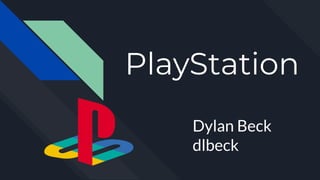 PlayStation
Dylan Beck
dlbeck
 