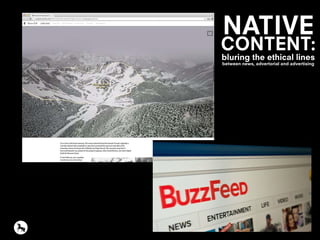 NATIVE
CONTENT:
bluring the ethical lines
between news, advertorial and advertising
 