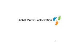 Global Matrix Factorization
11
 