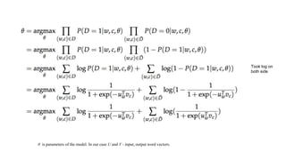 θ is parameters of the model. In our case U and V - input, output word vectors.
Took log on
both side
 