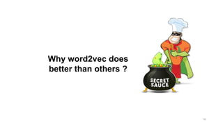 98
Why word2vec does
better than others ?
 