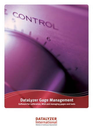 DataLyzer Gage Management
Software for calibration, MSA and managing gages and tools




                 Partners in Continuous Improvement
 