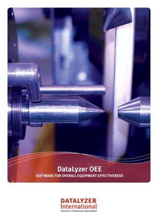 DataLyzer OEE
SOFTWARE FOR OVERALL EQUIPMENT EFFECTIVENESS




            Partners in Continuous Improvement
 