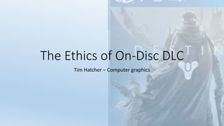 The Ethics of On-Disc DLC
Tim Hatcher – Computer graphics
 