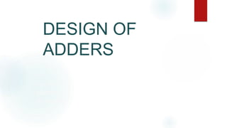 DESIGN OF
ADDERS
BY
R.PRABHU
132912
01-4-2015
 