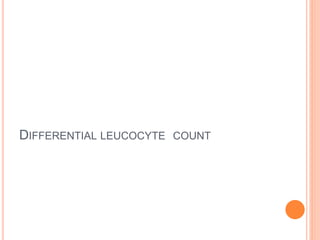 DIFFERENTIAL LEUCOCYTE COUNT
 