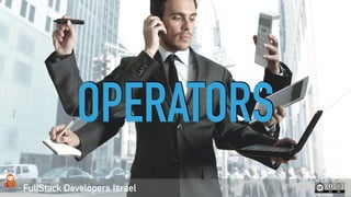 FullStack Developers Israel
OPERATORS
 