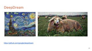 DeepDream
https://github.com/google/deepdream
23
 