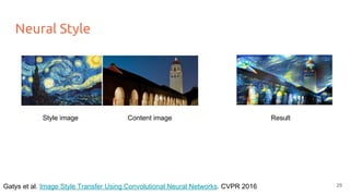 Neural Style
Style image Content image Result
29Gatys et al. Image Style Transfer Using Convolutional Neural Networks. CVPR 2016
 