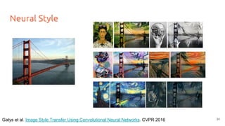 Neural Style
34Gatys et al. Image Style Transfer Using Convolutional Neural Networks. CVPR 2016
 