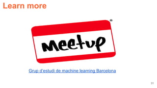 31
Learn more
Grup d’estudi de machine learning Barcelona
 