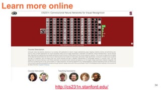 34
http://cs231n.stanford.edu/
Learn more online
 