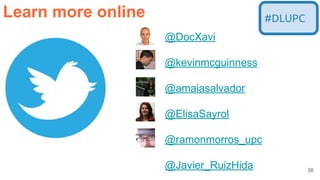 38
Learn more online
@DocXavi
@kevinmcguinness
@amaiasalvador
@ElisaSayrol
@ramonmorros_upc
@Javier_RuizHida
#DLUPC
 