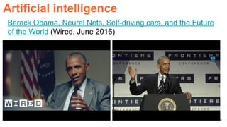 58
Barack Obama, Neural Nets, Self-driving cars, and the Future
of the World (Wired, June 2016)
Artificial intelligence
 