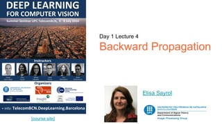 Day 1 Lecture 4
Backward Propagation
Elisa Sayrol
[course site]
 