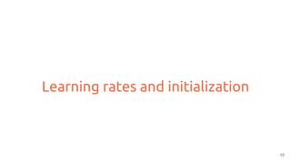 Learning rates and initialization
10
 